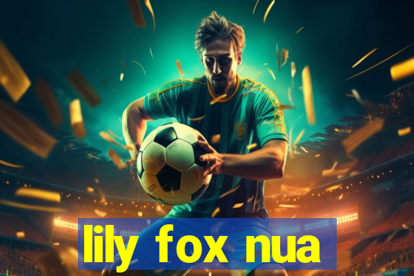 lily fox nua